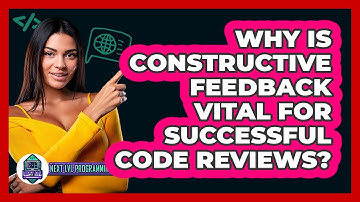 Why Is Constructive Feedback Vital For Successful Code Reviews? - Next LVL Programming