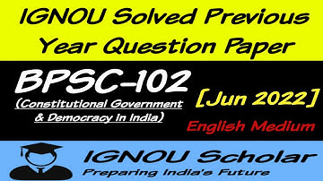BPSC 102 - Jun 2022 - IGNOU Solved PYQs - Constitutional Government And Democracy in India