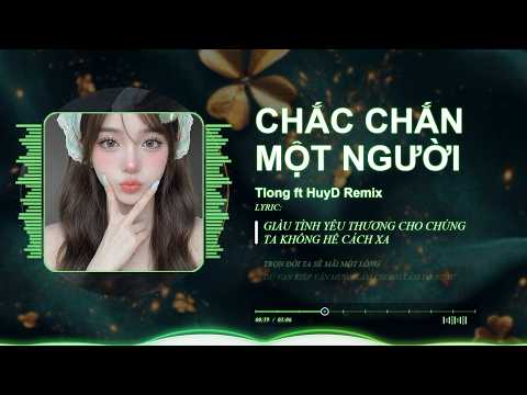 CHẮC CHẮN MỘT NGƯỜI REMIX - TLONG FT HUYD | Đừng hỏi anh thương em bao nhiêu
