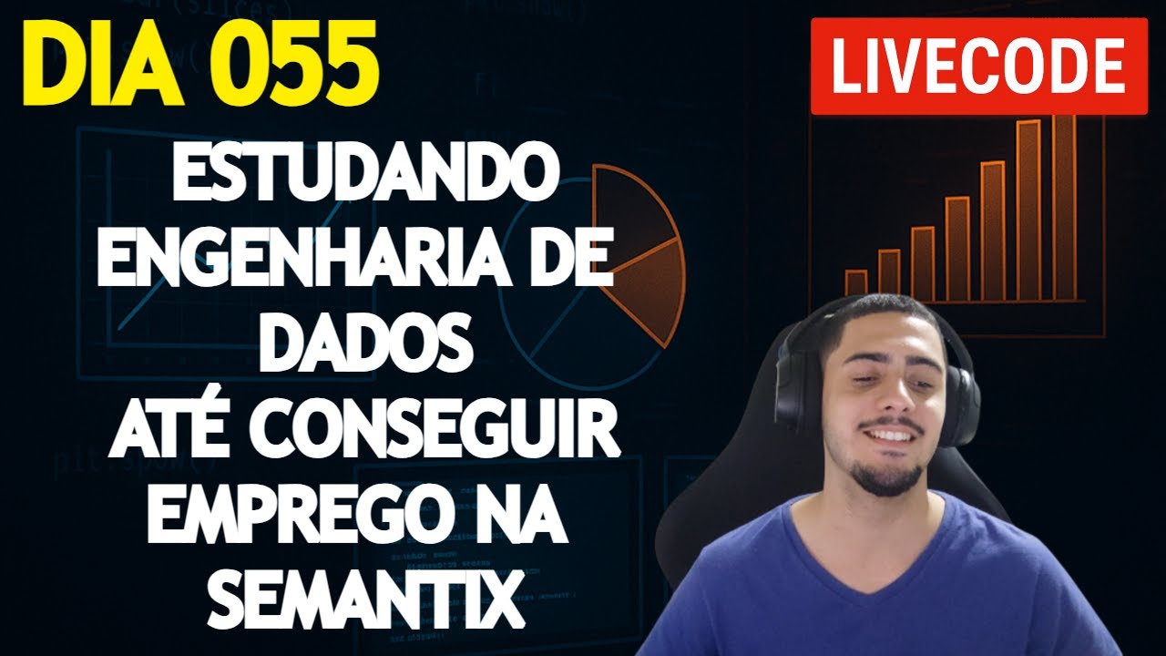 🔴Dia 055 – Do Zero ao Junior em Engenharia de Dados na Semantix. - YouTube