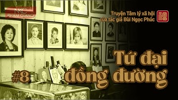 Tứ đại đồng đường I Tập 8 I Truyện TLXH dài kỳ của Bùi Ngọc Phúc I NKC Phạm Giang