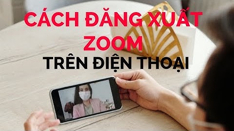 Cách đăng xuất zoom trên điện thoại