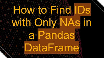 How to Find IDs with Only NAs in a Pandas DataFrame