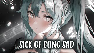 Nightcore - Sick Of Being Sad (Lyrics / Sped Up)