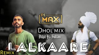 Lalkaara Dhol Mix (Remix) | Diljit Dosanjh | Sultan | DJ MAX | New Punjabi Songs 2023 |