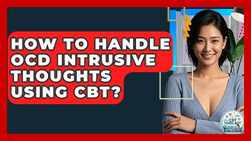 How To Handle OCD Intrusive Thoughts Using CBT? - CBT Toolkit