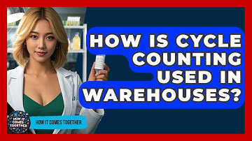 How Is Cycle Counting Used In Warehouses? - How It Comes Together