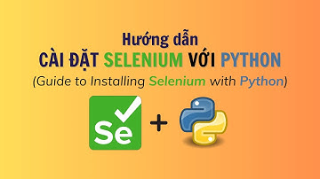 Hướng dẫn cài đặt Selenium trên Windows với Python | Installing Selenium on Windows with Python