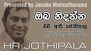 Video thumbnail of "Oba Nidanna (Original) - HR Jothipala"