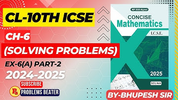 SOLVING PROBLEMS || Ex-6A || Part-2 || Ch-6 || Class-10 || ICSE || Selina Concise‎@ProblemsBeater