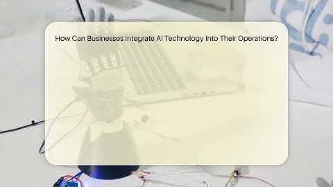How Can Businesses Integrate AI Technology Into Their Operations? - Talking Tech Trends