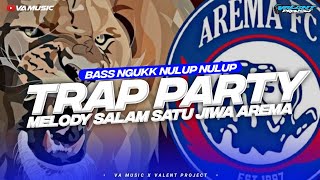 DJ TRAP PARTY MELODY SALAM SATU JIWA AREMA BASSS NGUKKK NULUP NULUP FT ALVA R AUDIO