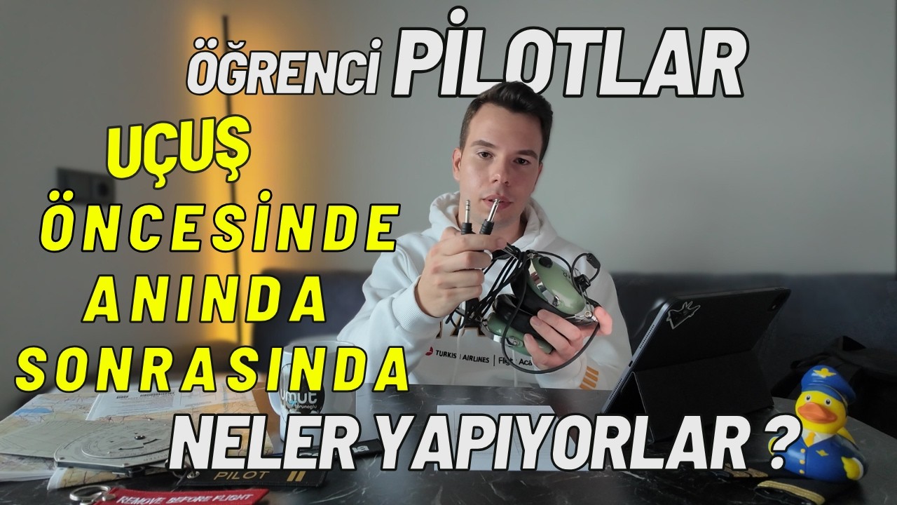 ÖĞRENCİ PİLOTLAR UÇUŞ (Öncesi/Anında/Sonrası) | Neler Yapıyor ?