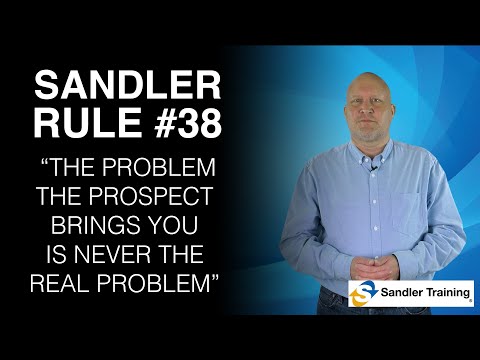 Sandler Rule #38   The Problem the Prospect Brings You Is Never the Real Problem