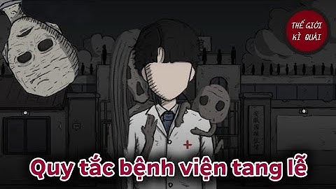 (Full) Quy tắc bệnh viện tang lễ | Thế Giới Kì Quái