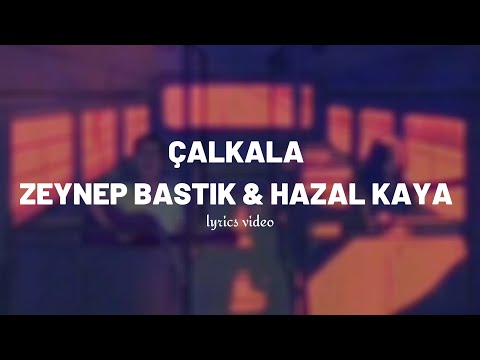 Zeynep Bastık Hazal Kaya - Çalkala (Akustik/Sözleri)