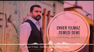 Enver Yılmaz - Demedi Deme - (Official Audio)