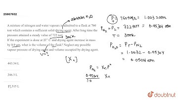 A mixture of nitrogen and water vapours is admitted to a flask at 760 torr which contains a suff...