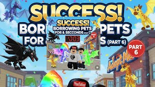 🥳😱🎉SUCCESS Borrowing pets for 5seconds (Part 6) 🥳😱🎉