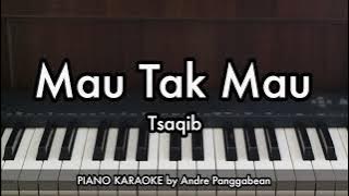 Mau Tak Mau - Tsaqib | Piano Karaoke by Andre Panggabean