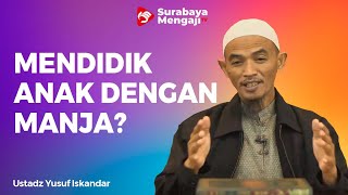 Mendidik Anak Dengan Memanjakannya - Ustadz Yusuf Iskandar
