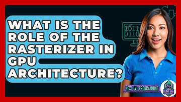 What Is The Role Of The Rasterizer In GPU Architecture? - Next LVL Programming