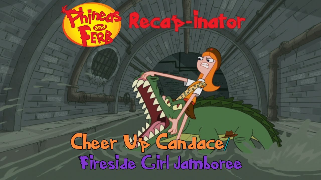 Phineas and Ferb Recapinator Cheer Up Candace/ Fireside Girl Jamboree (S2E17) YouTube