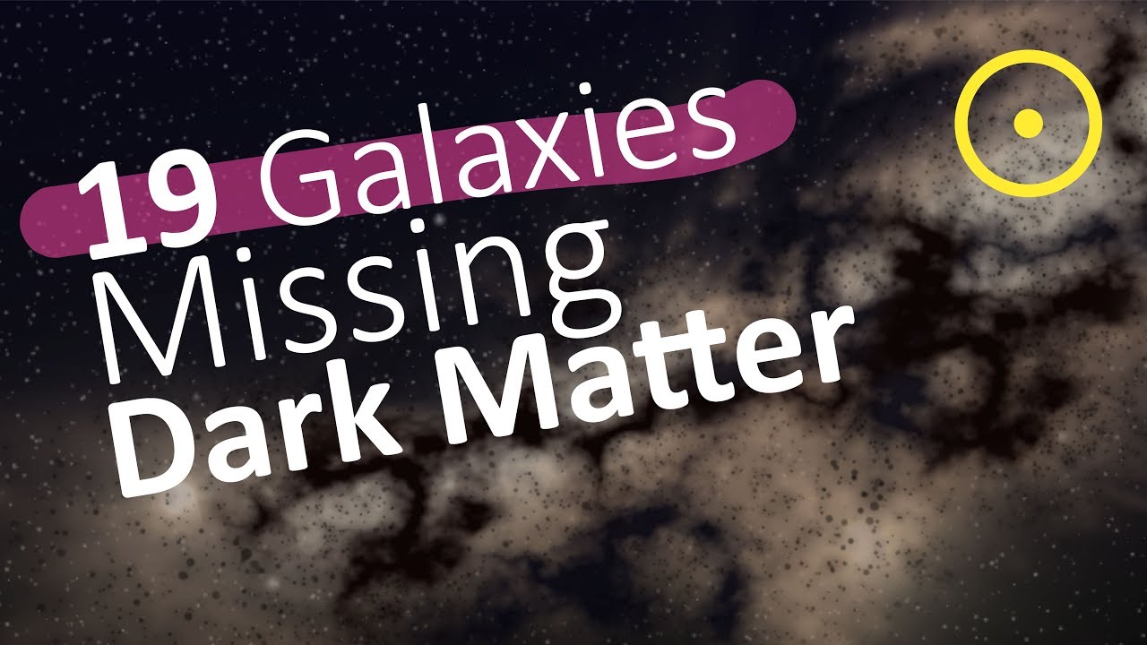 19 Galaxies Found Mysteriously Missing Dark Matter - YouTube
