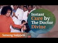 Instant Cure by The Doctor Divine | Satsang Snippets | Prasanthi Nilayam