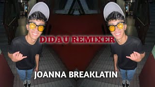 JOANNA - DIDAU REMIXER (BREAKLATIN)