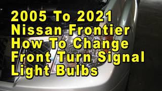 2005 To 2021 Nissan Frontier How To Change Front Turn Signal Light Bulbs With Part Number