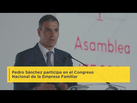 Pedro Sánchez participa en el Congreso Nacional de la Empresa Familiar