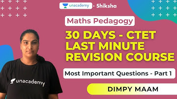 30 Days CTET Last Minute Revision Course | Maths Pedagogy - Part 1 | Dimpy | Unacademy Shiksha
