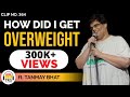 How Did I Get Overweight ft. @Tanmay Bhat | TheRanveerShow Clips