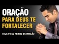 ORAÇÃO PARA DEUS TE FORTALECER !!!