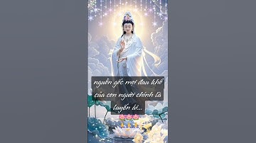 nguồn gốc mọi đau khổ của con người chính là luyến ái ...