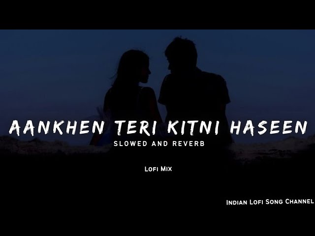 Aankhen Teri Kitni Haseen - Lofi Mix [Slowed + Reverb] - Lofi Songs | Indian Lofi Song Channel class=