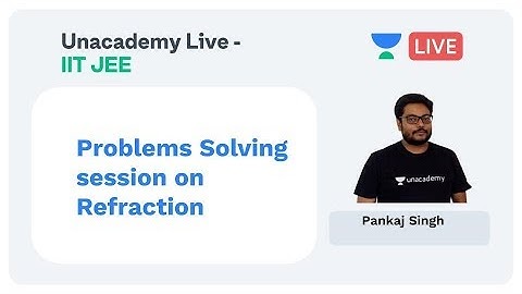 Numerical Problems on Refraction by Pankaj Singh | Ray optics | Modern Physics | Unacademy Live JEE
