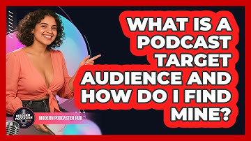 What Is A Podcast Target Audience And How Do I Find Mine? - Modern Podcaster Hub