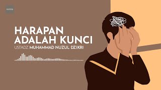 HARAPAN ADALAH KUNCI | Ustadz Muhammad Nuzul Dzikri - hafizhahullah