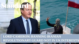Lord Cameron: Banning Iranian revolutionary guard not in UK interests