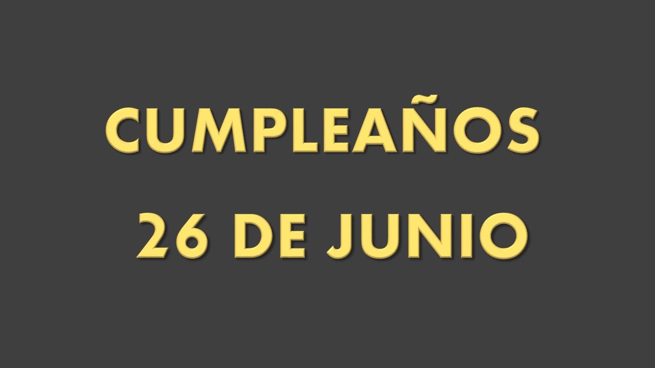 Famosos Que Cumplen Anos El 26 De Junio Youtube