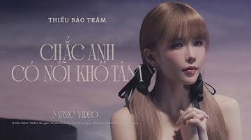 CHẮC ANH CÓ NỖI KHỔ TÂM | THIỀU BẢO TRÂM x CHÂU ĐĂNG KHOA (OFFICIAL MV)