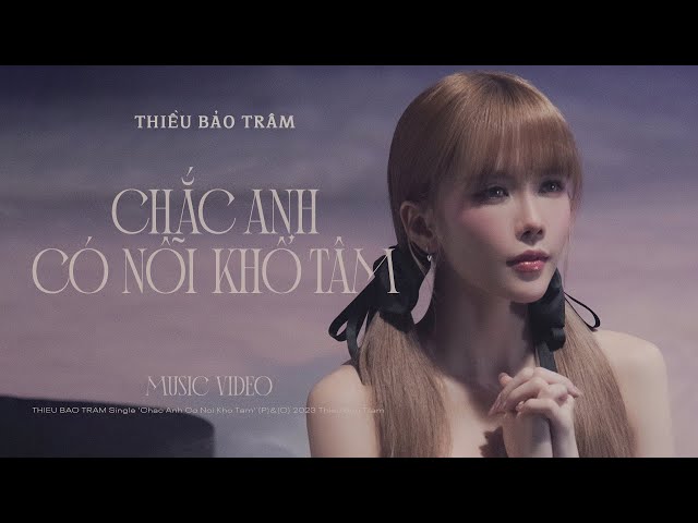 CHẮC ANH CÓ NỖI KHỔ TÂM | THIỀU BẢO TRÂM x CHÂU ĐĂNG KHOA (OFFICIAL MV) class=