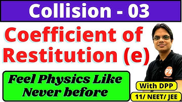 Collisions Class11 Physics Ch-6 | L-3 | Coefficient of Restitution Class 11 | Concepts & Derivation