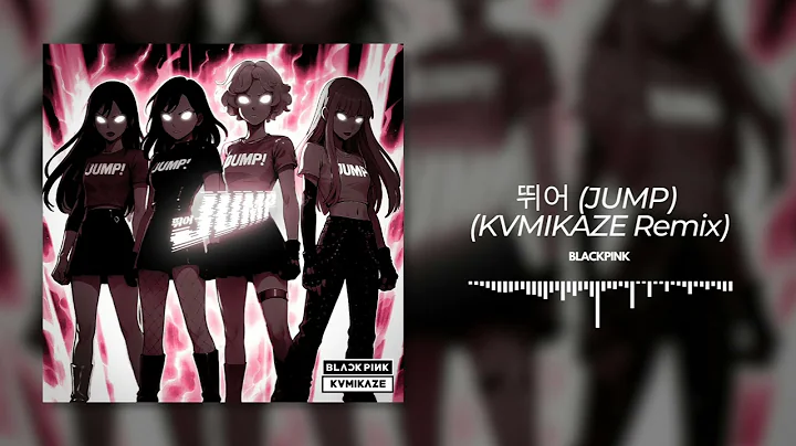 BLACKPINK - 뛰어(JUMP) (KVMIKAZE Remix)