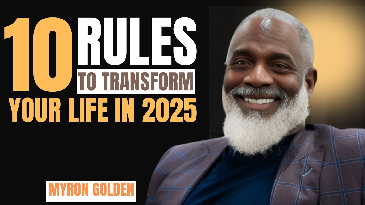 10 Rules to Transform Your Life in 2025 || MYRON GOLDEN || BEST ADVICE ...