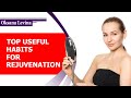 TOP USEFUL HABITS FOR REJUVENATION. HOW TO REJUVENATE A FACE IN 10 MINUTES A DAY