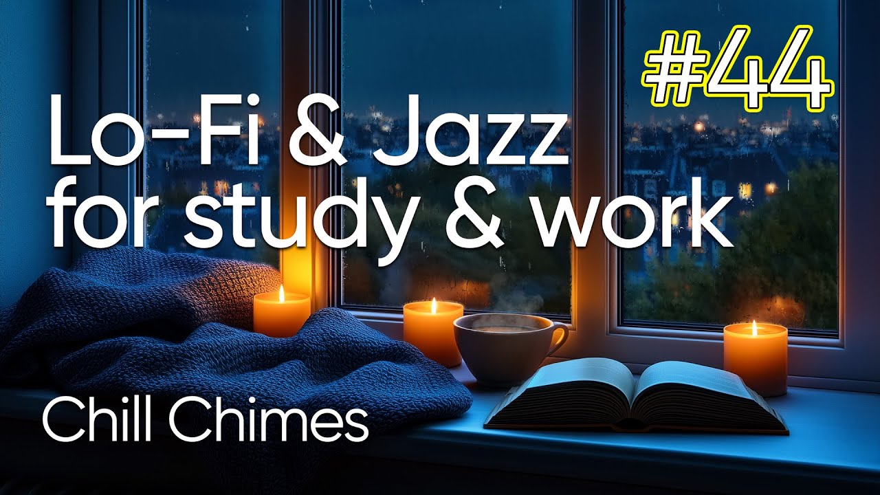 Chill Chimes #44 | Best Jazz & Lo-Fi Music for Relax, Study and Work ...