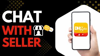 How to Chat with a Seller on DHgate | Contact Sellers Easily for Questions & Deals